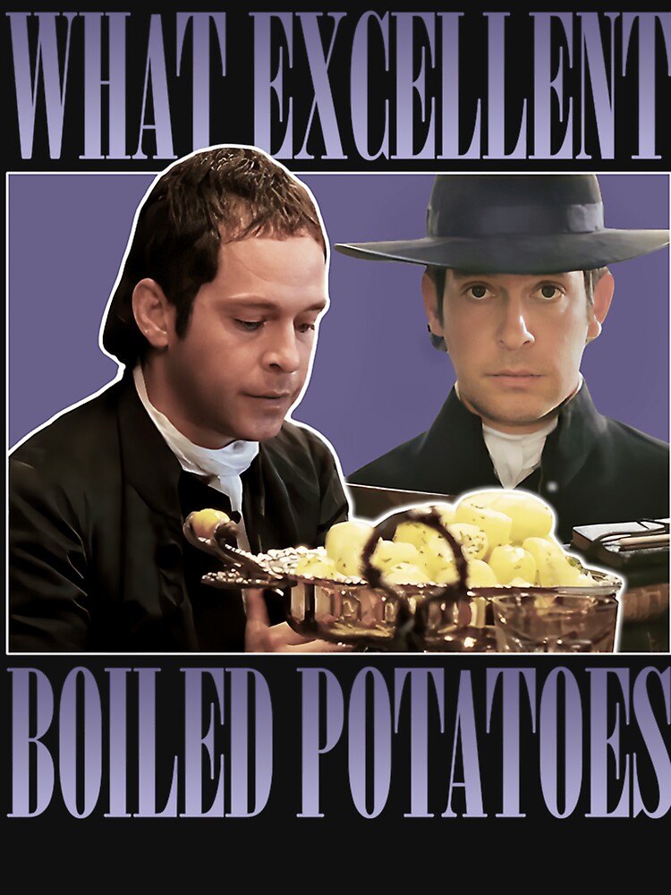 Pride And Prejudice What Exellent Boiled Potatoes by OreBoyle