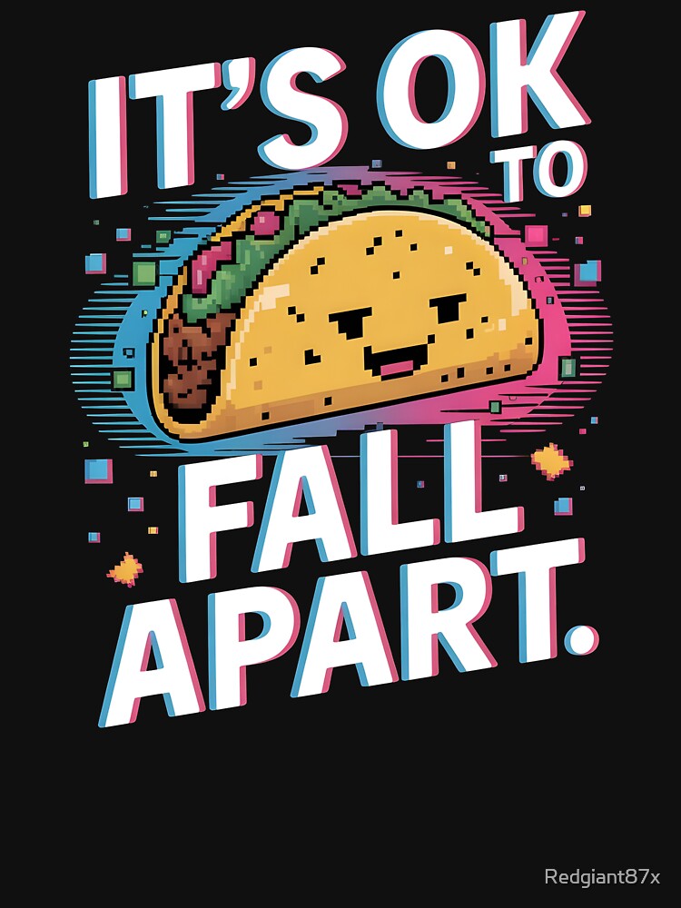It's Ok to Fall Apart Taco – Funny Self Care Taco Design by Redgiant87x
