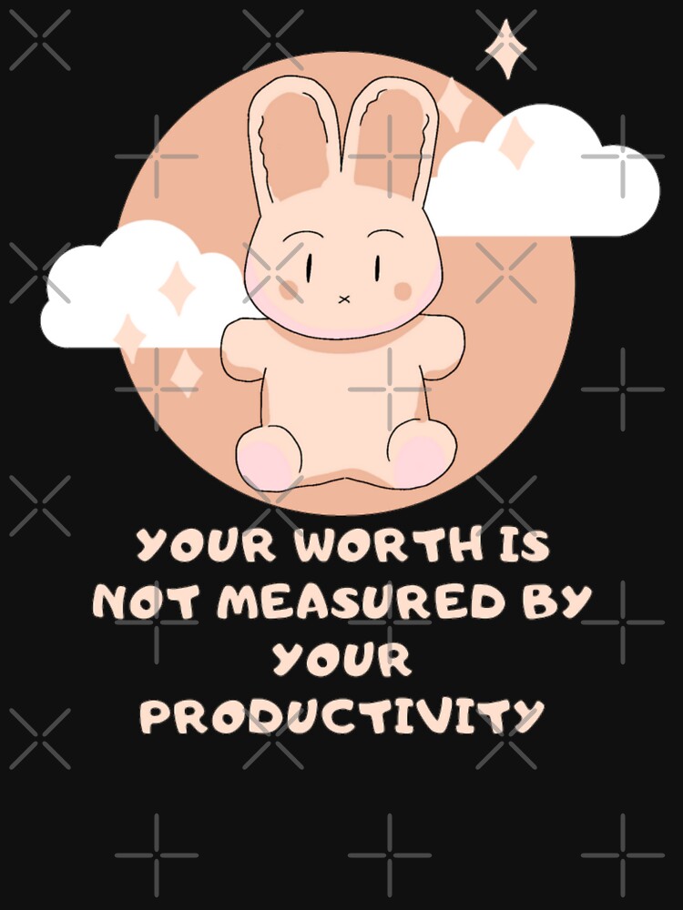 Your worth is not measured by your productivity_ motivation saying by Douniaya