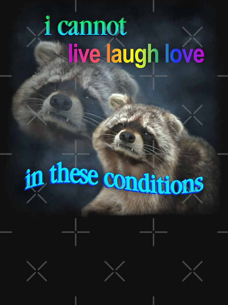 I cannot live laugh love in these conditions - sad raccoon word art by snazzyseagull