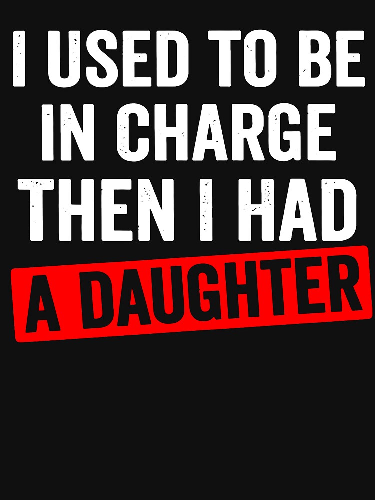 I used to be in charge then I had a daughter funny art by margamPagenberg