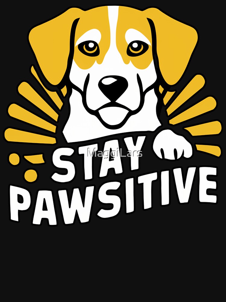 Dog Sarcastic Animal Stay positive by MaggiLars
