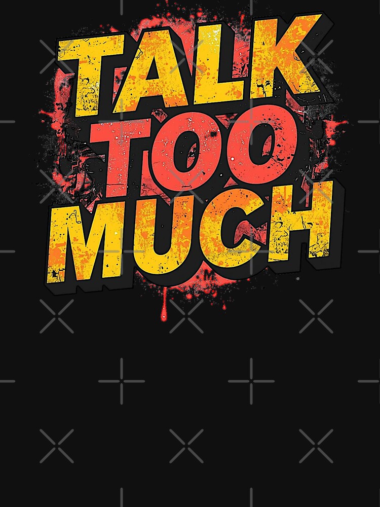 Talk Too Much | Sarcastic Humor Design by Too Real Co by TooRealCo
