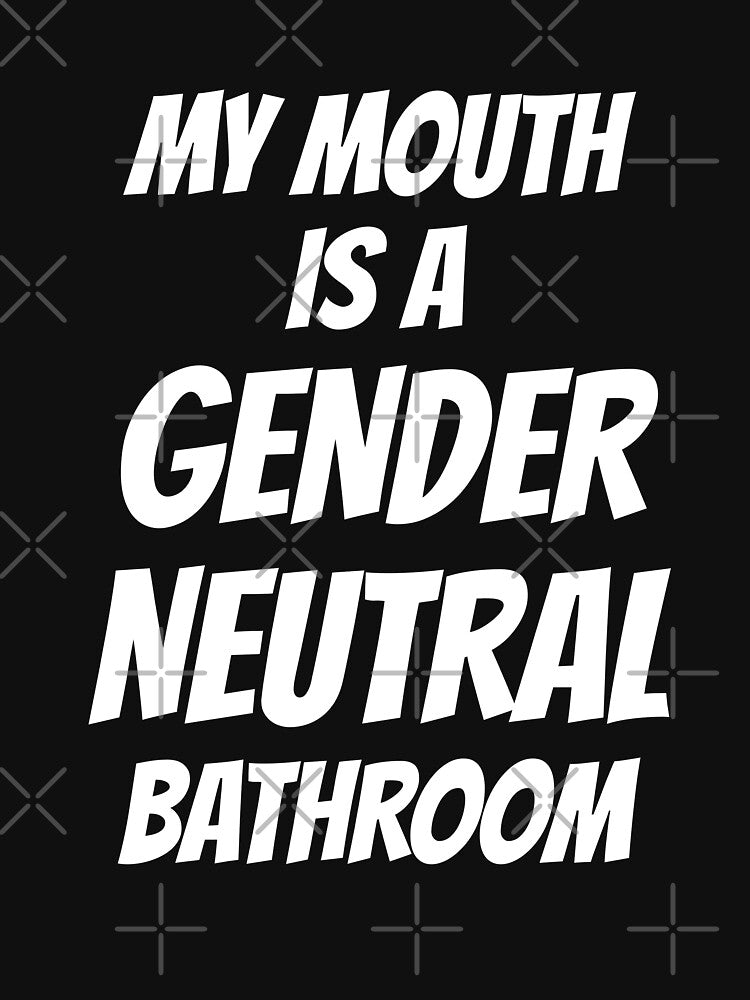 My Mouth Is A Gender Neutral Bathroom by wrestletoys