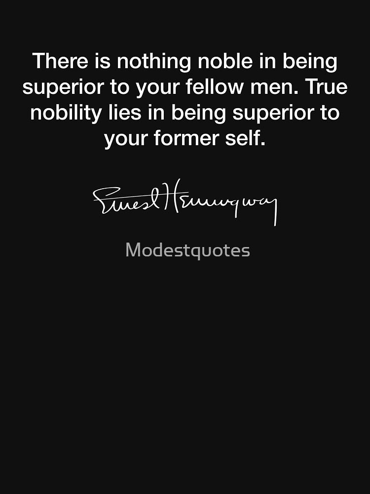 There is nothing noble in being superior ~ Ernest Hemingway by Modestquotes