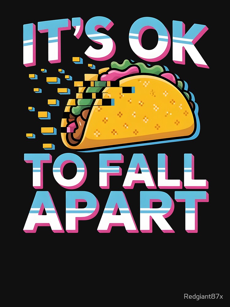 It's Ok to Fall Apart Taco – Cute Taco Humor Mental Health by Redgiant87x
