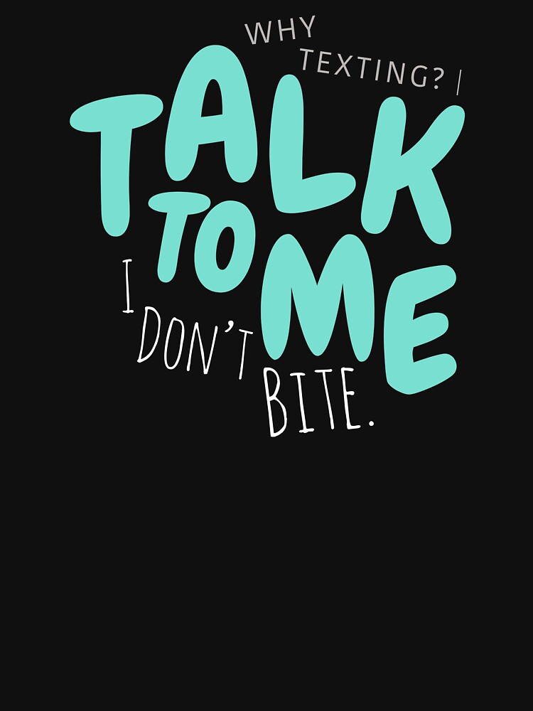 Talk To Me I Don’t Bite Shirt by heyyoyeah63