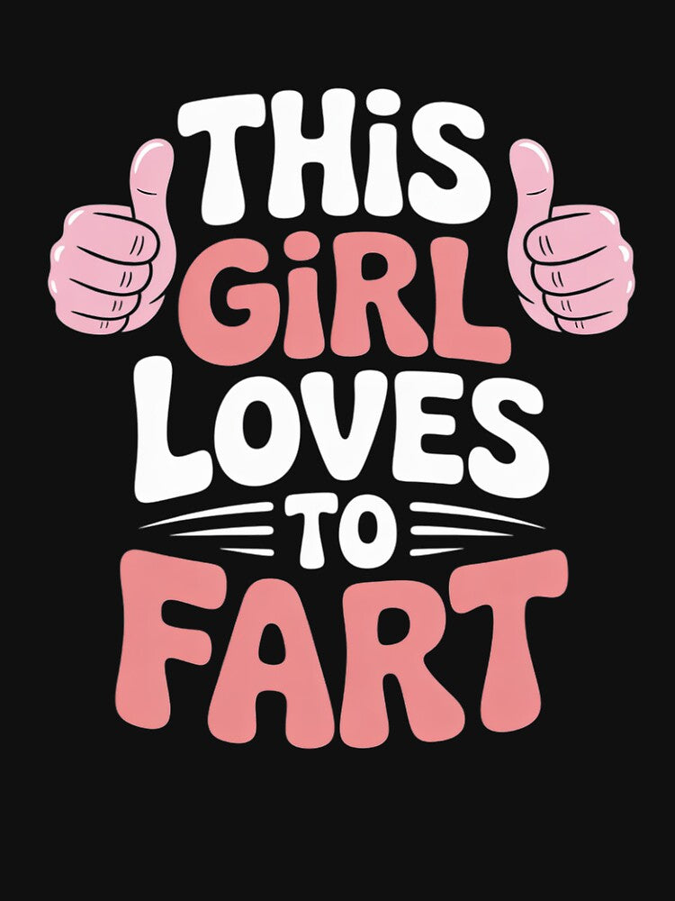 Funny Sarcastic Saying This Girl Loves To Fart by MyzoToyota