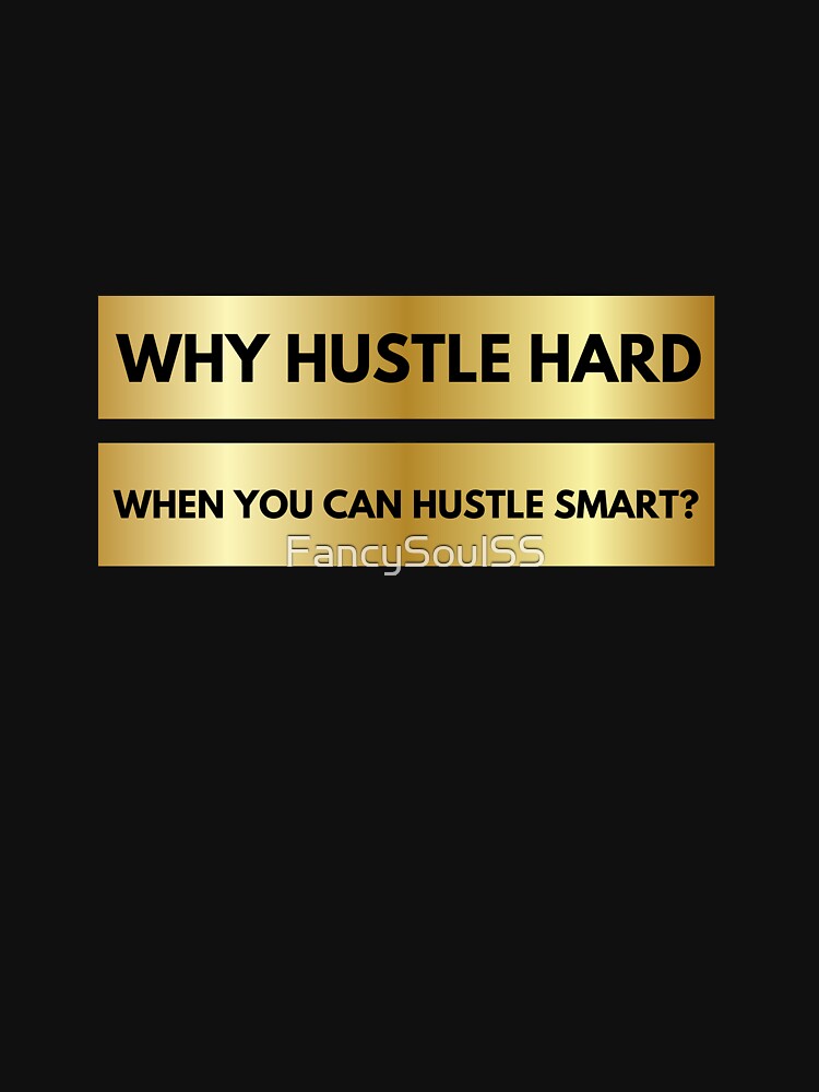 Why Hustle Hard When You Can Hustle Smart? Quote by FancySoulSS