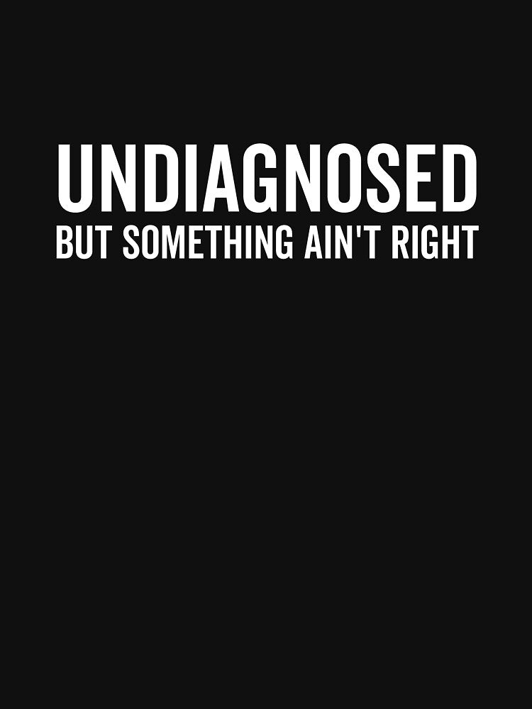 Undiagnosed but Something Ain’t Right by Frank Ring