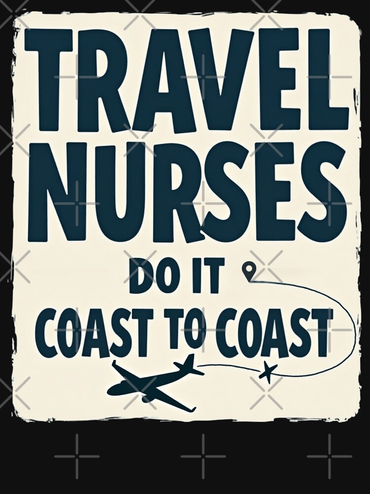 Travel Nurses Do It Coast To Coast by PerkzPrints