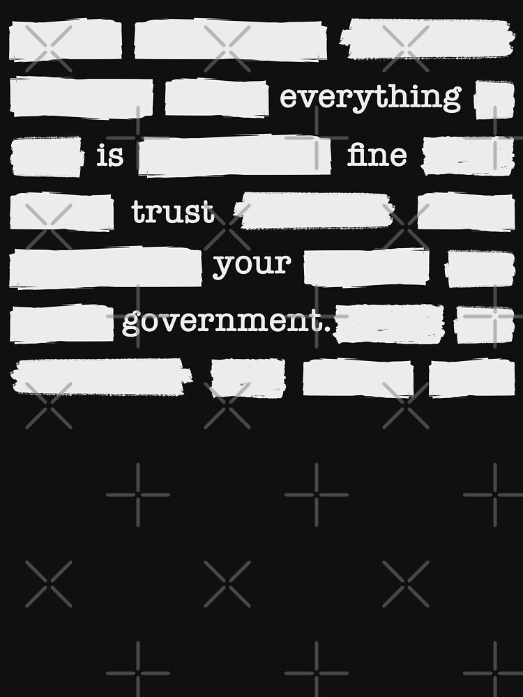 Everything Is Fine Trust Your Government Redacted by fusedtees