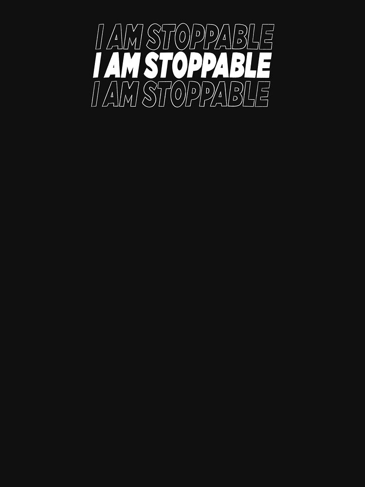 I am stoppable -white by PanicAtTheFisco