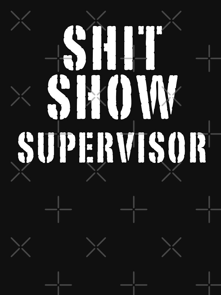 Shit Show Supervisor Funny Sarcastic Rude Manager Mom Mother by Teeter-Totter