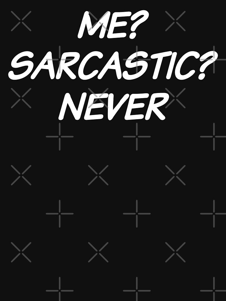 Me? Sarcastic? Never. by Eriksonshop
