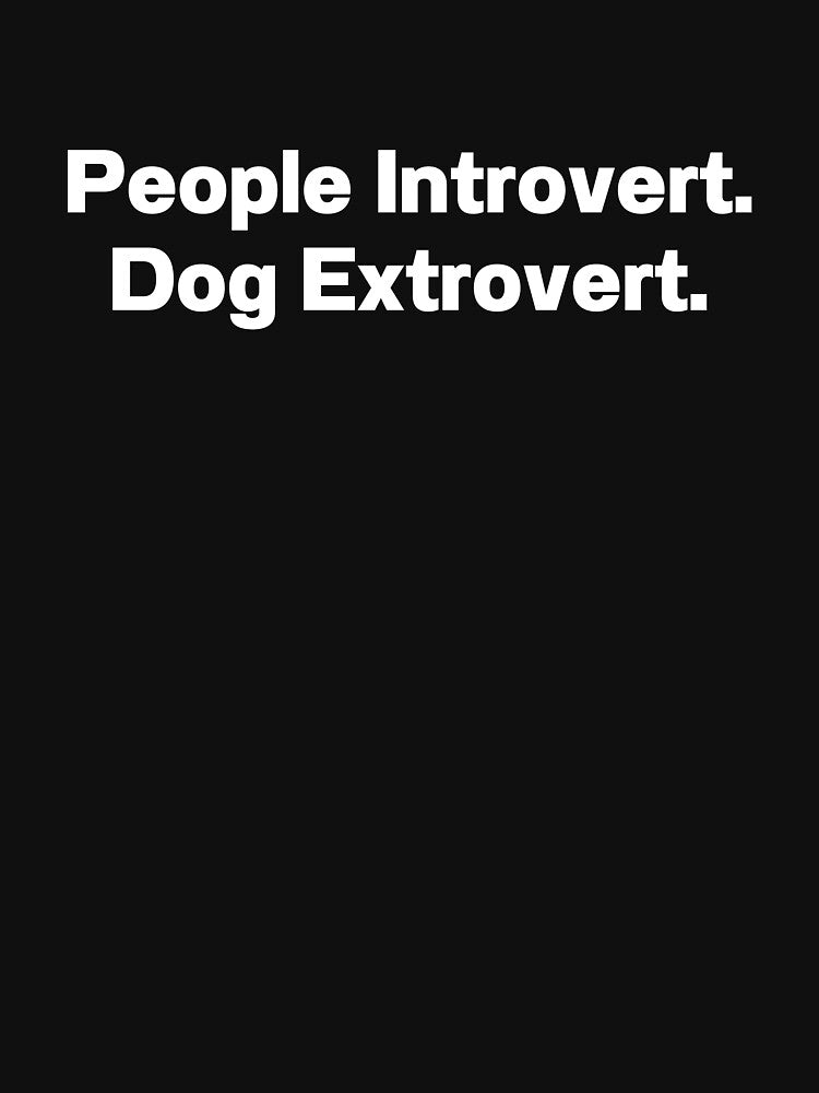 People Introvert Dog Extrovert by IntrovertWorld