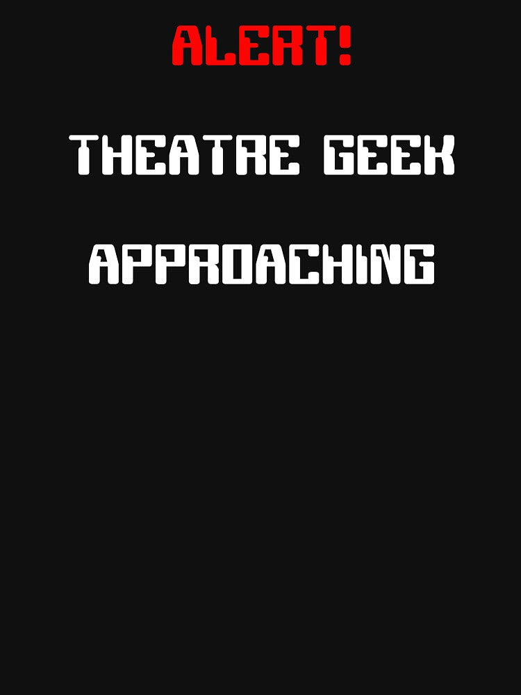Alert! Theatre Geek Approaching Gift by Stageystuff