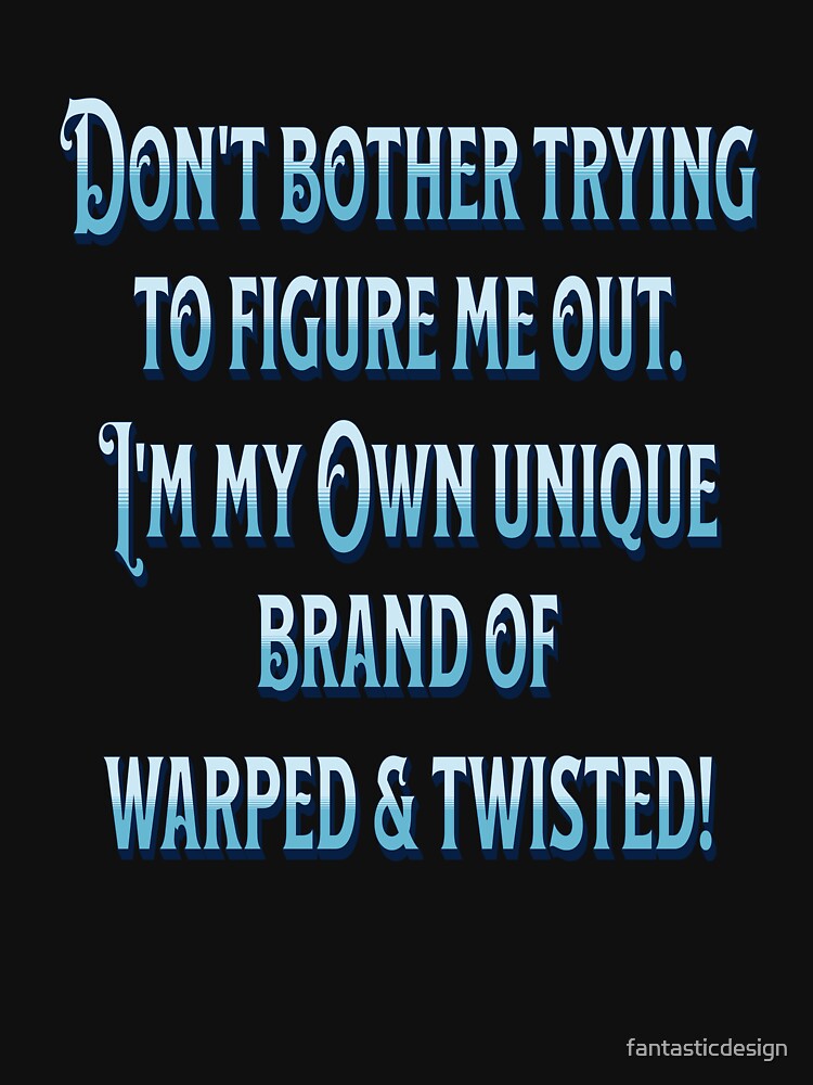 Funny Sarcastic Saying Don’t Bother Trying To Figure Me Out by fantasticdesign