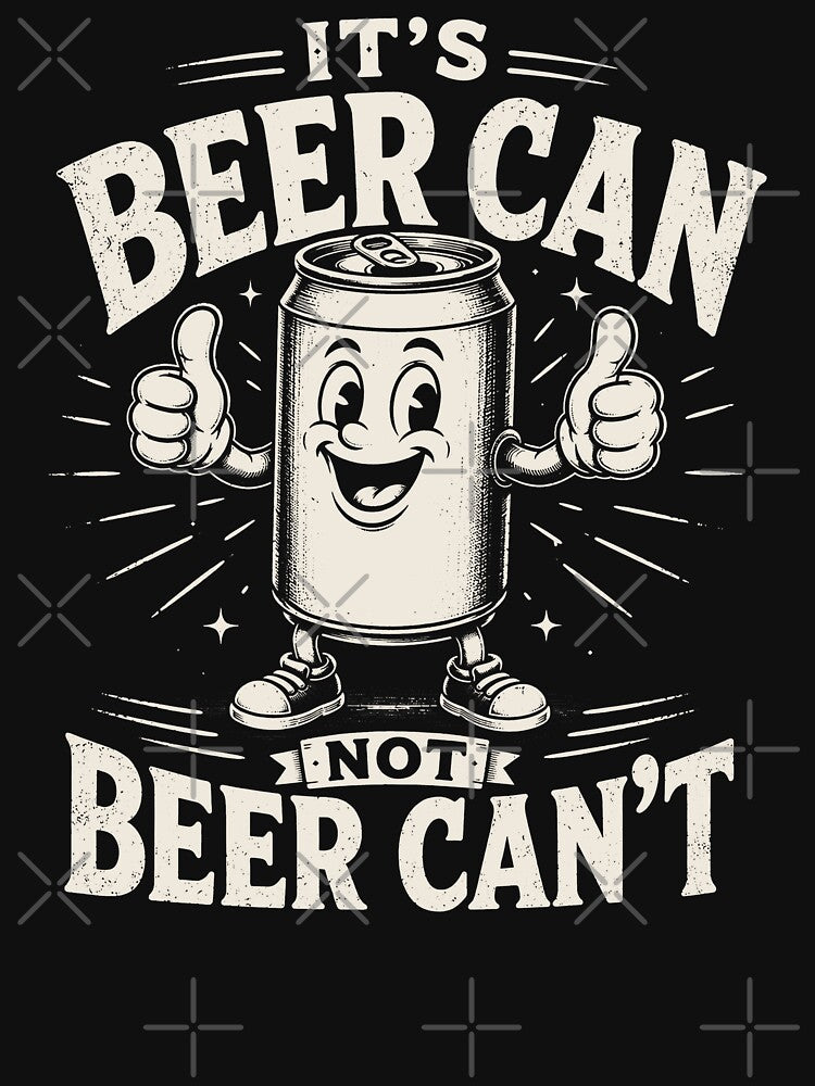 Funny I'ts Beer Can Not Beer Can't by will freed18
