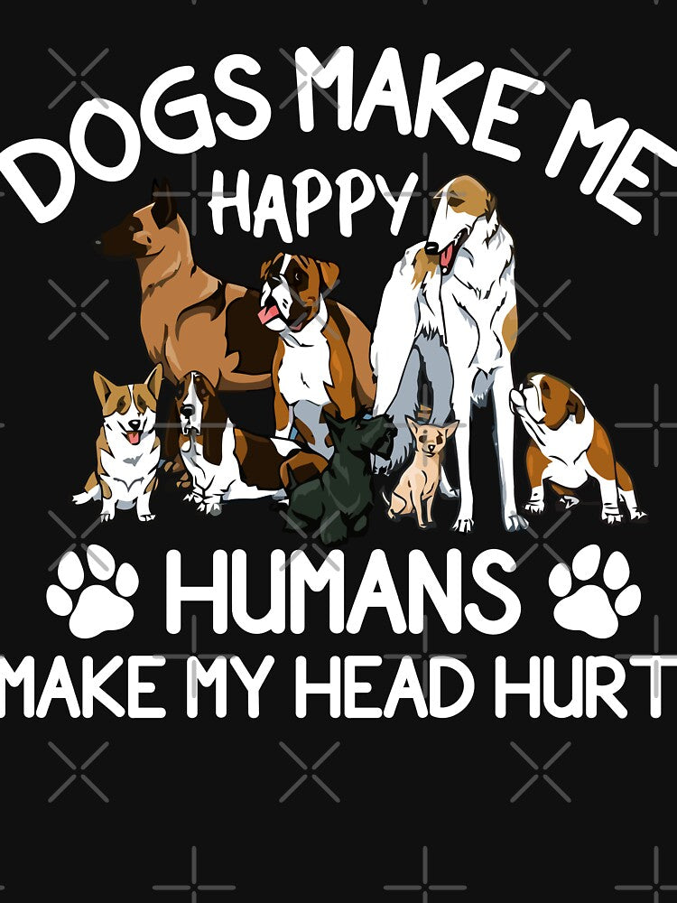 Dogs Make Me Happy Humans Make My Head Hurt by Best Designer