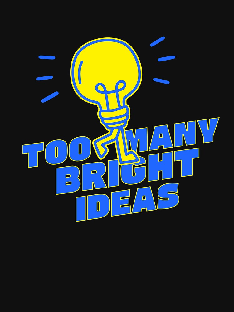 Too Many Bright Ideas Funny Creative Overthinker Design by TreeDoPrints
