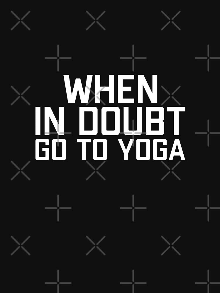 When In Doubt Go To Yoga by Studio Six