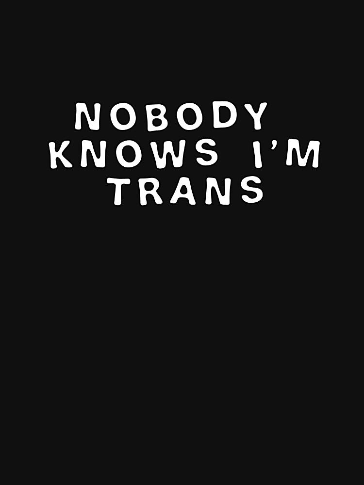 Nobody Knows I'm Trans by BritySpear