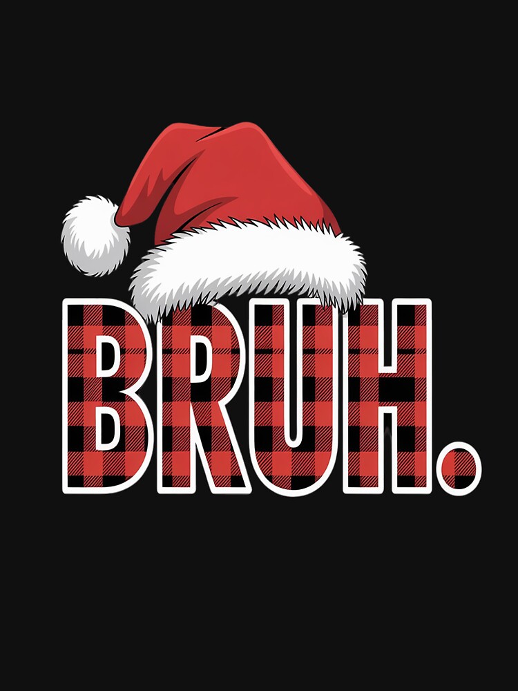 Bruh Christmas Plaid Santa Hat Holiday Humor Xmas by RonnasJackson