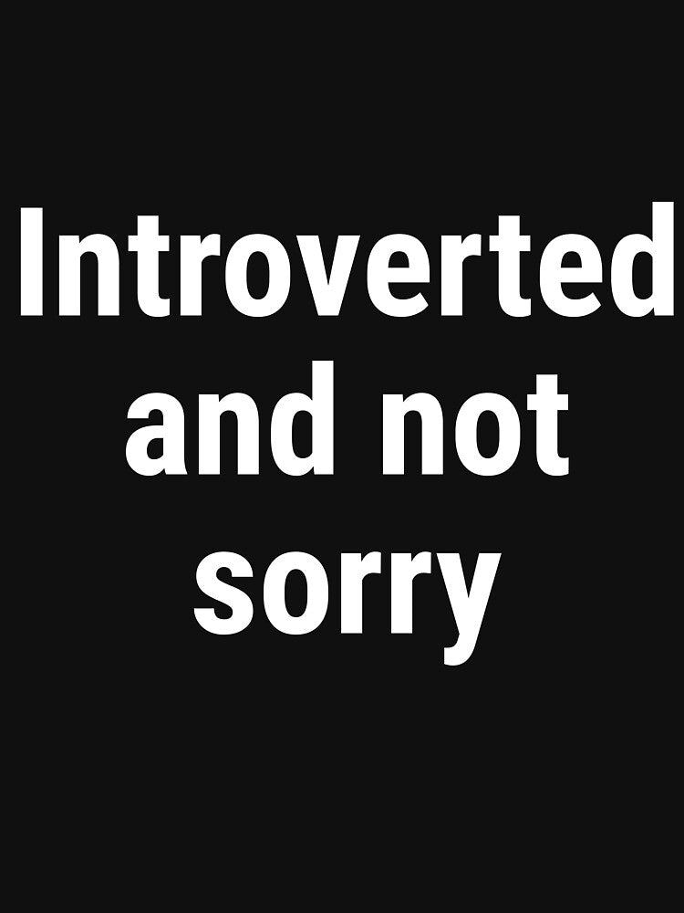 Introverted and Not Sorry by SofterSignal