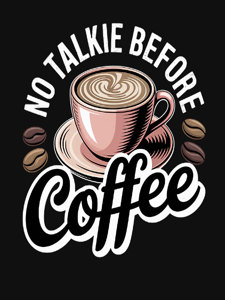 No Talkie Before Coffee Coffee Lover Present by HaiharryCartoon