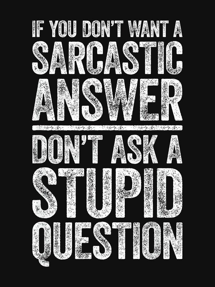 If You Don't Want A Sarcastic Answer Shirt Novelty Sarcastic by NatalieCWilk