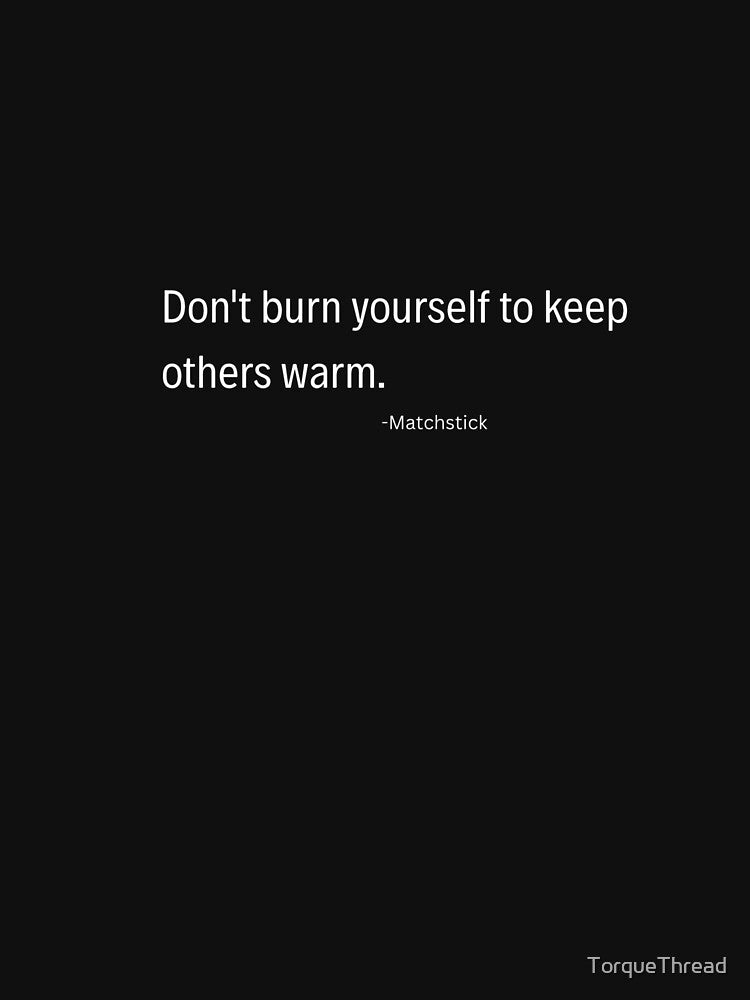 Don’t Burn Yourself Quote Self Care Typography by TorqueThread