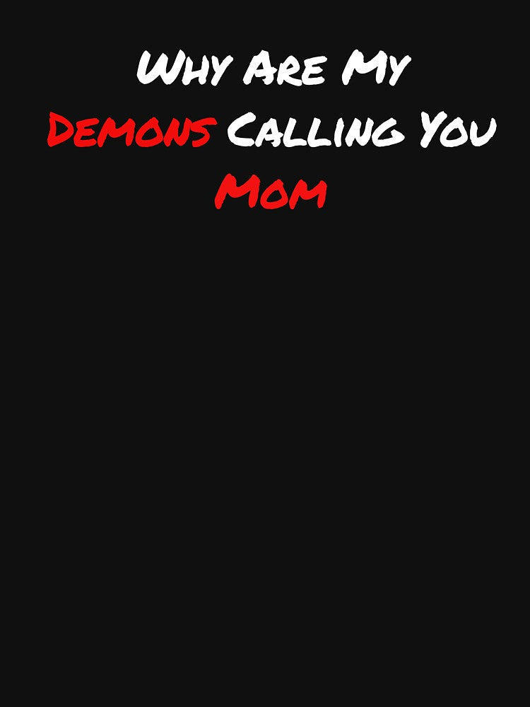 Why Are My Demons Calling You Mom Dark Humor Shirt by SilentBreakdown