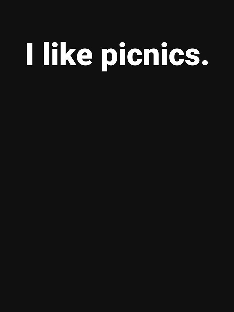 I like picnics. by Text-based T-Shirts and Gifts