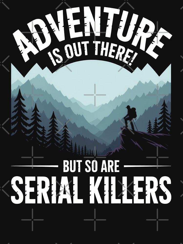Adventure Is Out There Serial Killers by MooonTees
