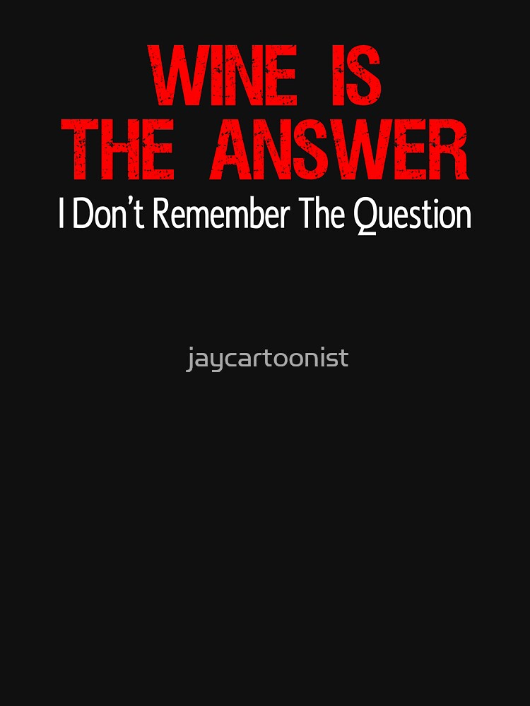 Wine Is The Answer by jaycartoonist