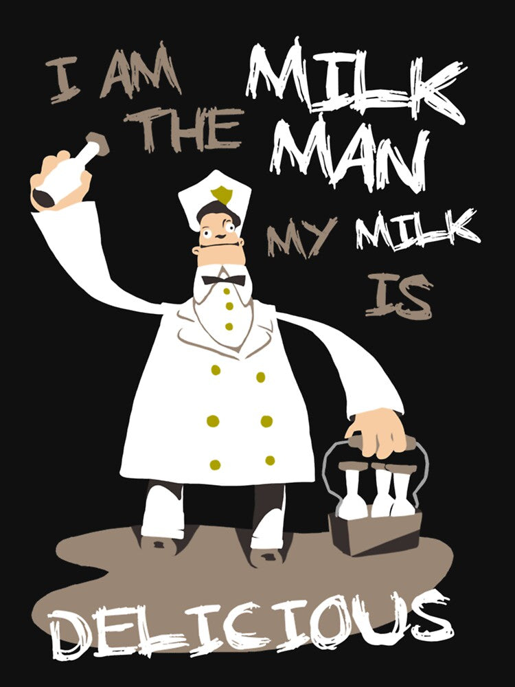 I am the milkman, my milk is delicious by connellyerin