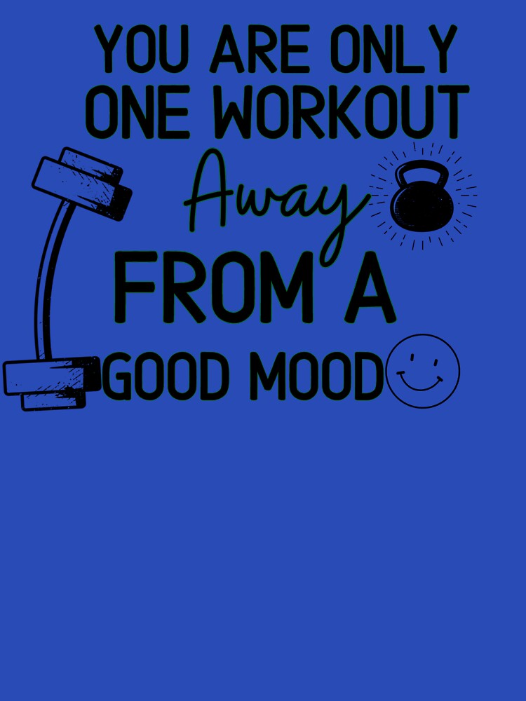 You are only one workout away from a good mood - Funny Gym Quote by unique things