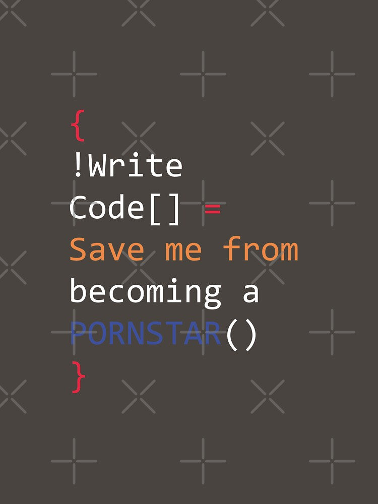 Write Code Save me from becoming a PornStar Geek Style by tinypurpleland