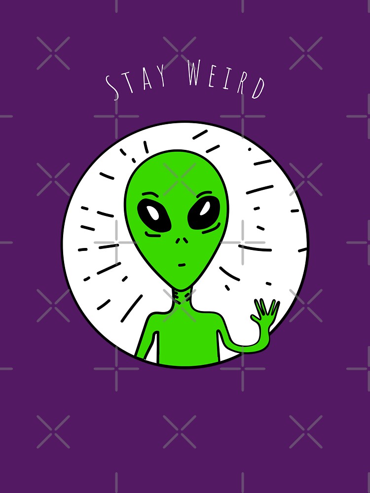 ALIEN, STAY WEIRD by Studio TANFF