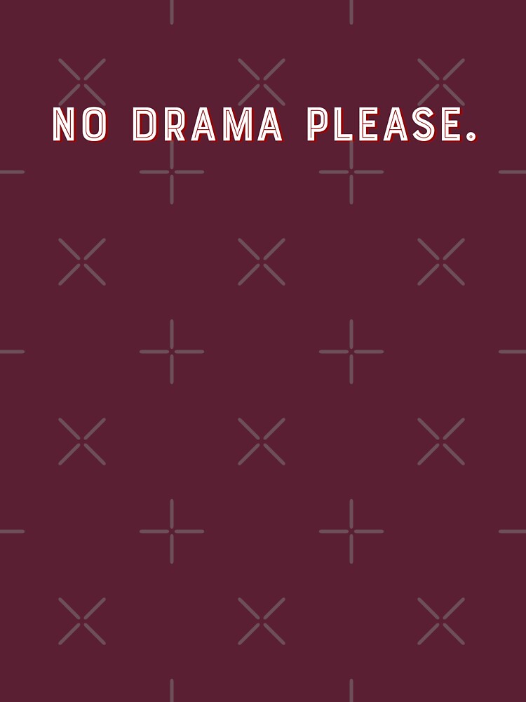No drama please by PincGeneral