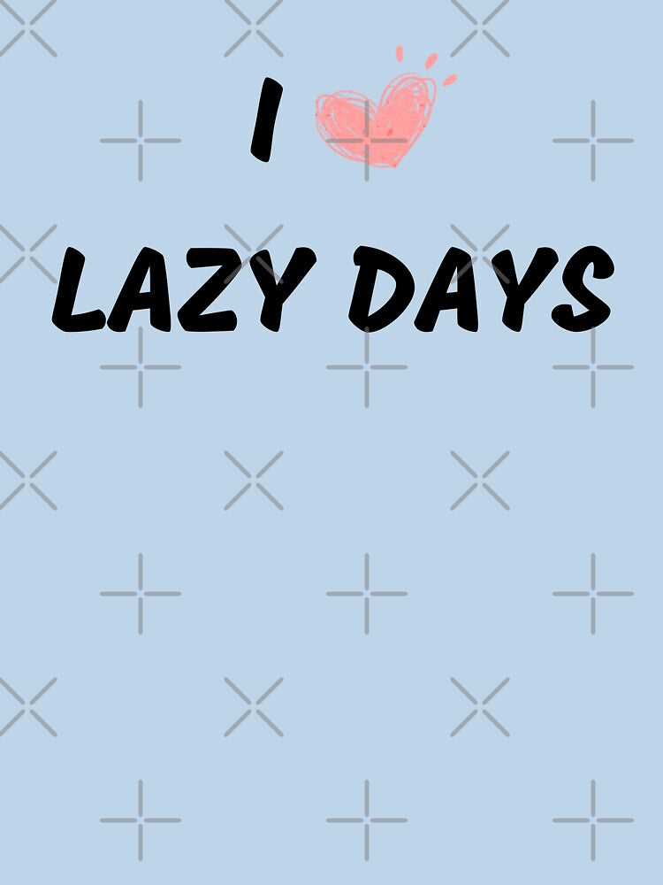 I love lazy days, cute and funny graphic slogan gift ideas for yourself, your family and your friend’s by haRexia