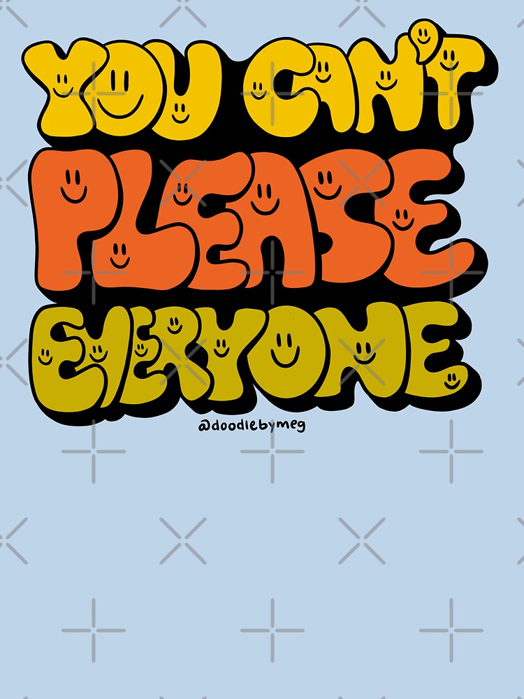 You Can't Please Everyone by doodlebymeg