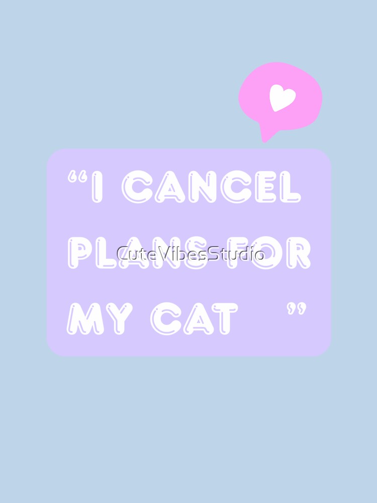 I Cancel Plans For My Cat| Funny Cat Lover Design by CuteVibesStudio