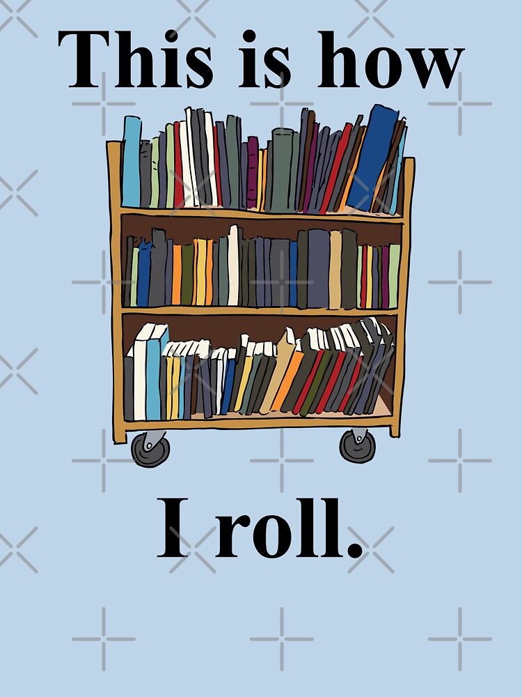 Librarian Design - This is How I Roll - A Library Cart by EstelleStar