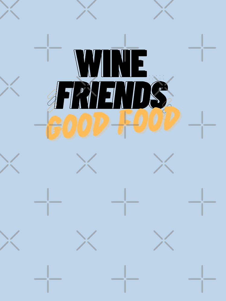 Wine Friends Good Food by Alper Billik