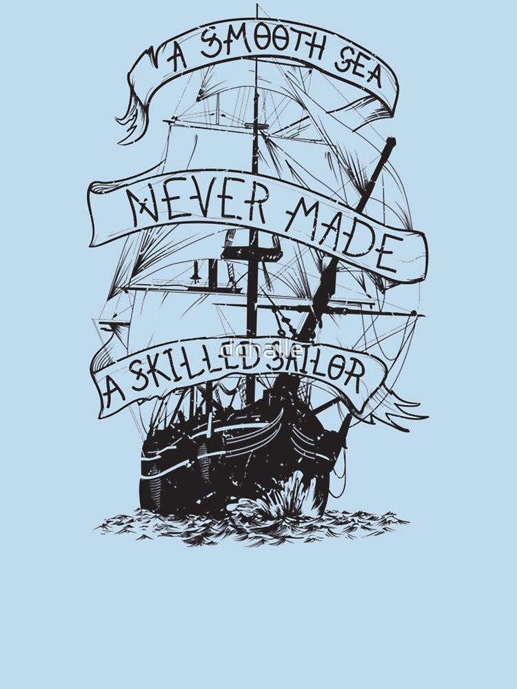 A smooth sea never made a skilled sailor by dchalle