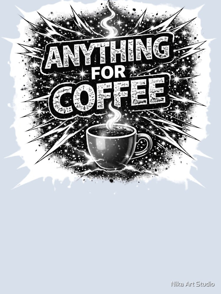 ANYTHING for COFFEE by Nika Art Studio