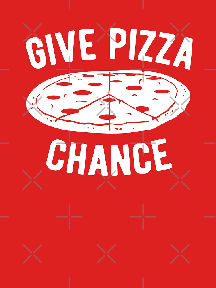 Give Pizza Chance by goodtogotees