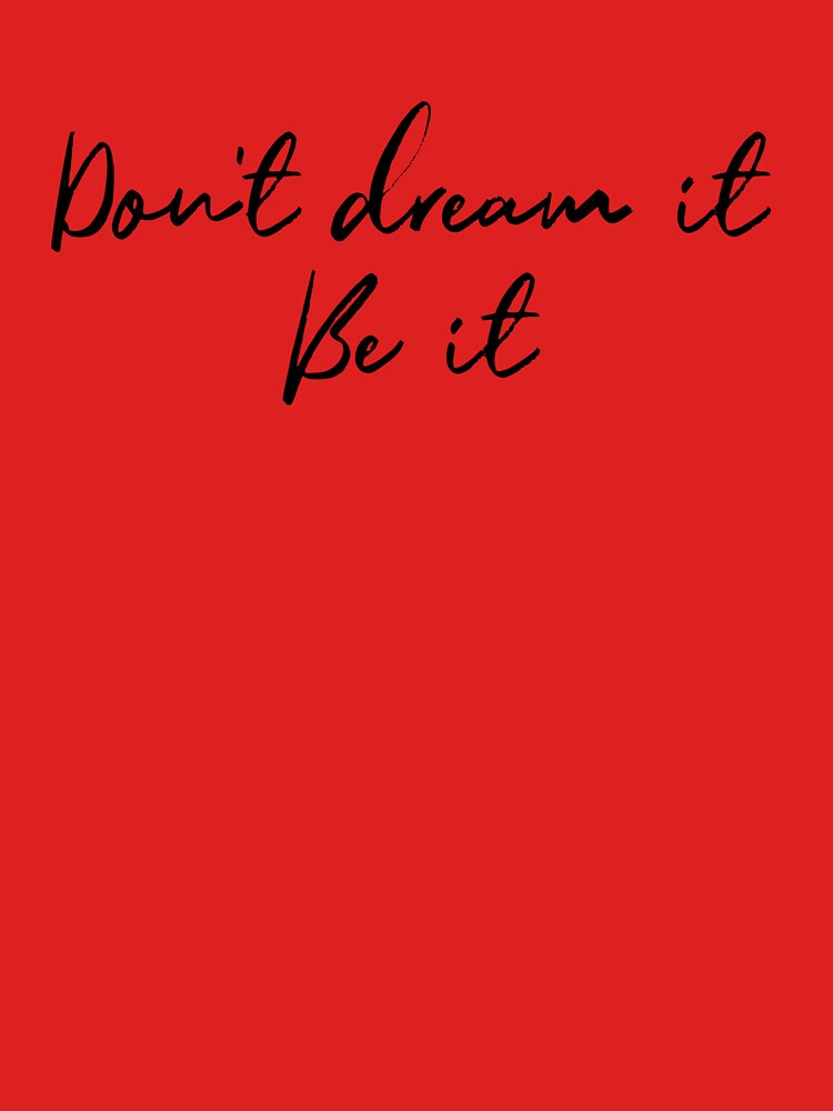 Don't Dream It, Be It by Theatre Thoughts